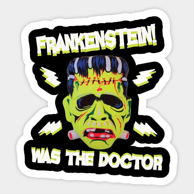 Frankenstein! (was the doctor) Sticker by Friend Gate